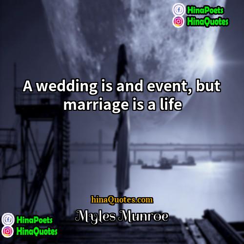 Myles Munroe Quotes | A wedding is and event, but marriage